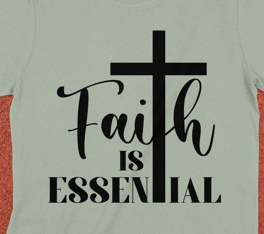 Faith is Essential T-Shirt, Christian T-Shirt, Religious Shirt, Inspirational Tee, Gift for Believer, Faith Based Clothing