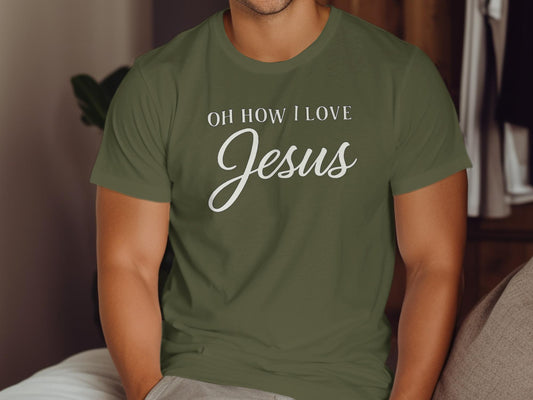 Oh How I Love Jesus T-Shirt, Christian Shirt, Religious Apparel, Faith Inspired, Gift for Believer, Jesus Lover Tee