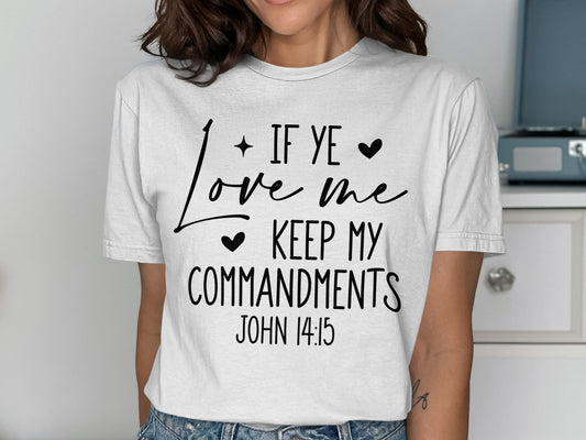If Ye Love Me Keep My Commandments T Shirt, Christian Verse Tee, Religious Gift Shirt, John 14 15 Scripture Shirt, Faith T Shirt