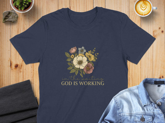 Floral T-Shirt, Christian T-Shirt, God Is Working Shirt, Religious Tee, Inspirational Shirt, Flower T-Shirt, Faith Shirt, Women's T-Shirt