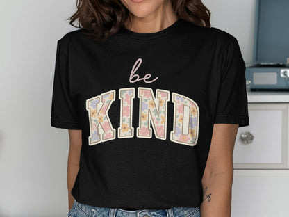 Be Kind T-Shirt, Floral Kindness Tee, Inspirational Shirt, Positive Vibes Top, Cute T Shirt, Trendy Apparel, Gift for Her, Everyday T-Shirt