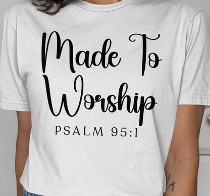 Made To Worship T-Shirt, Psalm 95 1 Shirt, Christian Tee, Religious Apparel, Faith Inspired, Gift for Believers, Worship Shirt