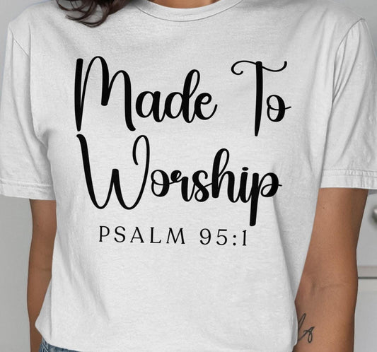 Made To Worship T-Shirt, Psalm 95 1 Shirt, Christian Tee, Religious Apparel, Faith Inspired, Gift for Believers, Worship Shirt