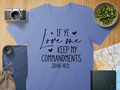 If Ye Love Me Keep My Commandments T Shirt, Christian Verse Tee, Religious Gift Shirt, John 14 15 Scripture Shirt, Faith T Shirt