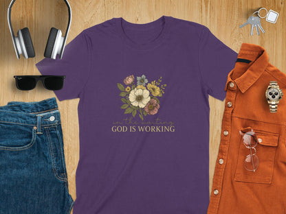 Floral T-Shirt, Christian T-Shirt, God Is Working Shirt, Religious Tee, Inspirational Shirt, Flower T-Shirt, Faith Shirt, Women's T-Shirt