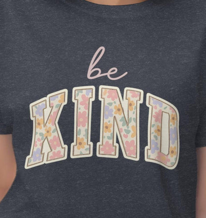 Be Kind T-Shirt, Floral Kindness Tee, Inspirational Shirt, Positive Vibes Top, Cute T Shirt, Trendy Apparel, Gift for Her, Everyday T-Shirt