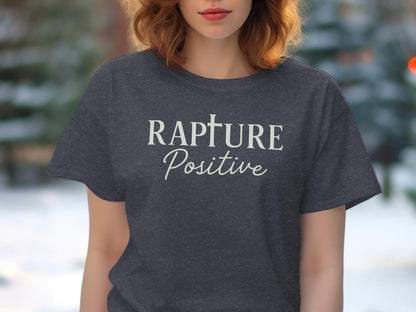 Rapture Positive T-Shirt, Inspirational Message Tee, Uplifting Quote Shirt, Christian Apparel, Faith Based Gift, Encouraging Design Top