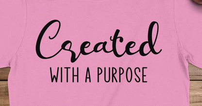 Created With A Purpose T-Shirt, Inspirational Shirt, Motivational Tee, Positive Vibes, Religious Shirt, Christian Apparel