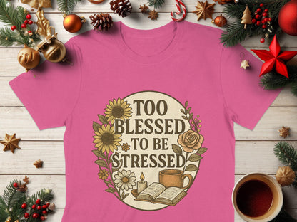 Too Blessed To Be Stressed T-Shirt, Sunflower Rose T Shirt, Floral Motivational Tee, Book Lover Shirt, Positivity Tshirt, Inspirational T