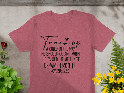 Train Up a Child T-Shirt, Proverbs 22 6 Shirt, Bible Verse Tee, Christian Apparel, Religious Gift, Inspirational Shirt, Faith TShirt