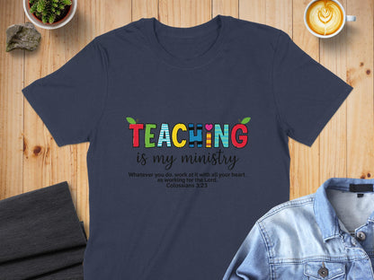 Teaching is My Ministry T-Shirt, Christian Teacher Tee, Inspirational Gift, Colorful Teacher Shirt, Colossians 3 23, Teacher Appreciation