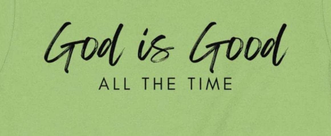 God is Good T-Shirt, Christian Tee, Religious Shirt, Faith Based, Inspirational Gift, Trendy Shirt, Blessed Shirt, All The Time Shirt