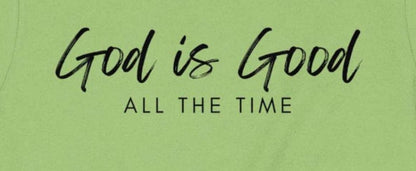 God is Good T-Shirt, Christian Tee, Religious Shirt, Faith Based, Inspirational Gift, Trendy Shirt, Blessed Shirt, All The Time Shirt