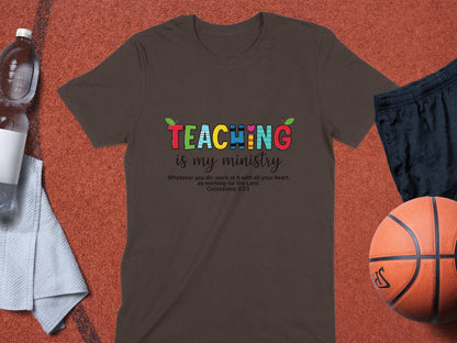Teaching is My Ministry T-Shirt, Christian Teacher Tee, Inspirational Gift, Colorful Teacher Shirt, Colossians 3 23, Teacher Appreciation