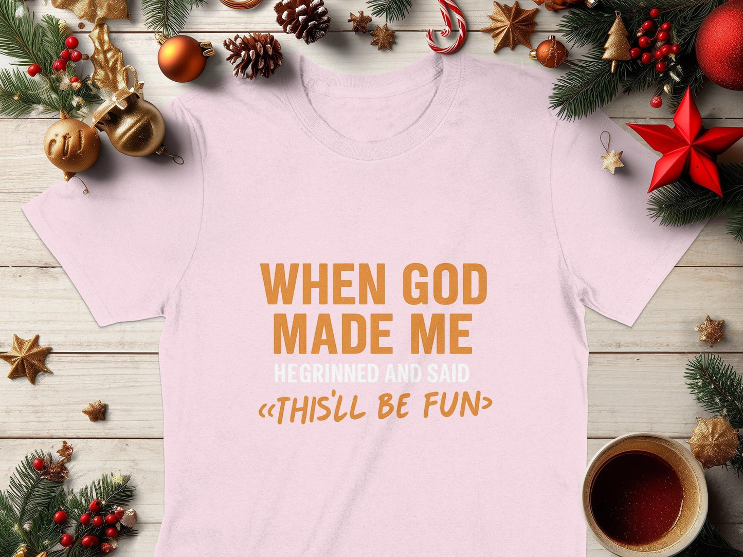 When God Made Me He Grinned And Said Thisll Be Fun T-Shirt, Funny Tee, Sarcastic Shirt, Gift Idea, Humor T Shirt, Novelty Shirt
