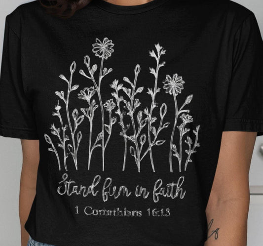 Stand Firm In Faith T-Shirt, Christian Flowers, Religious Tee, Scripture Verse Shirt, Floral Faith Shirt, Bible Verse T-Shirt, Gift