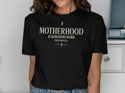 Motherhood is Kingdom Work T-Shirt, Proverbs 226 Bible Verse Tee, Christian Mom Apparel, Religious T Shirt, Gift for Mothers, Cute Mom Shirt