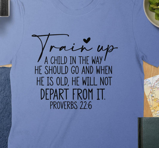 Train Up a Child T-Shirt, Proverbs 22 6 Shirt, Bible Verse Tee, Christian Apparel, Religious Gift, Inspirational Shirt, Faith TShirt