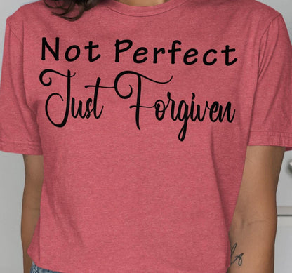 Not Perfect Just Forgiven T-Shirt, Religious T Shirt, Christian T Shirt, Inspirational Shirt, Faith Based Shirt, Forgiven Shirt, God T Shirt