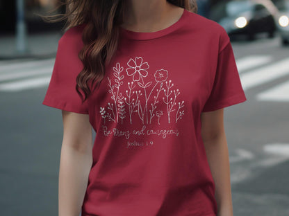 Be Strong and Courageous T-Shirt, Floral Shirt, Christian T Shirt, Joshua 1 9 T-Shirt, Faith T Shirt, Religious Tee, Inspirational Shirt