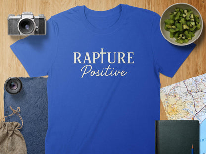 Rapture Positive T-Shirt, Inspirational Message Tee, Uplifting Quote Shirt, Christian Apparel, Faith Based Gift, Encouraging Design Top