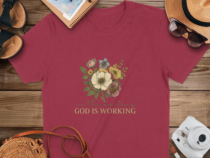 Floral T-Shirt, Christian T-Shirt, God Is Working Shirt, Religious Tee, Inspirational Shirt, Flower T-Shirt, Faith Shirt, Women's T-Shirt