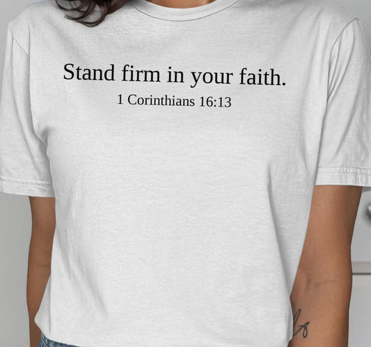Christian T-Shirt, Stand Firm In Your Faith, 1 Corinthians 16 13 Verse, Religious Shirt, Inspirational Gift, Unisex Tee