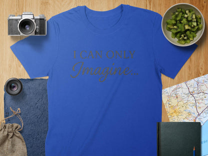 I Can Only Imagine T-Shirt, Inspirational Quote Tee, Positive Message Shirt, Gift Idea, Trendy TShirt, Graphic Tee, Fashion T-Shirt
