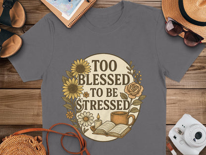 Too Blessed To Be Stressed T-Shirt, Sunflower Rose T Shirt, Floral Motivational Tee, Book Lover Shirt, Positivity Tshirt, Inspirational T