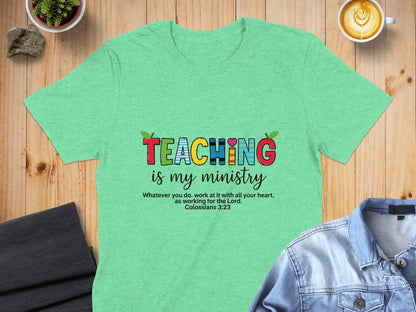 Teaching is My Ministry T-Shirt, Christian Teacher Tee, Inspirational Gift, Colorful Teacher Shirt, Colossians 3 23, Teacher Appreciation