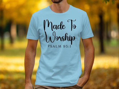 Made To Worship T-Shirt, Psalm 95 1 Shirt, Christian Tee, Religious Apparel, Faith Inspired, Gift for Believers, Worship Shirt