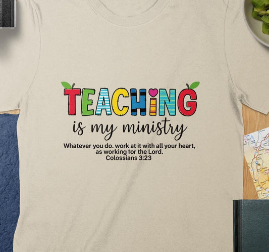 Teaching is My Ministry T-Shirt, Christian Teacher Tee, Inspirational Gift, Colorful Teacher Shirt, Colossians 3 23, Teacher Appreciation