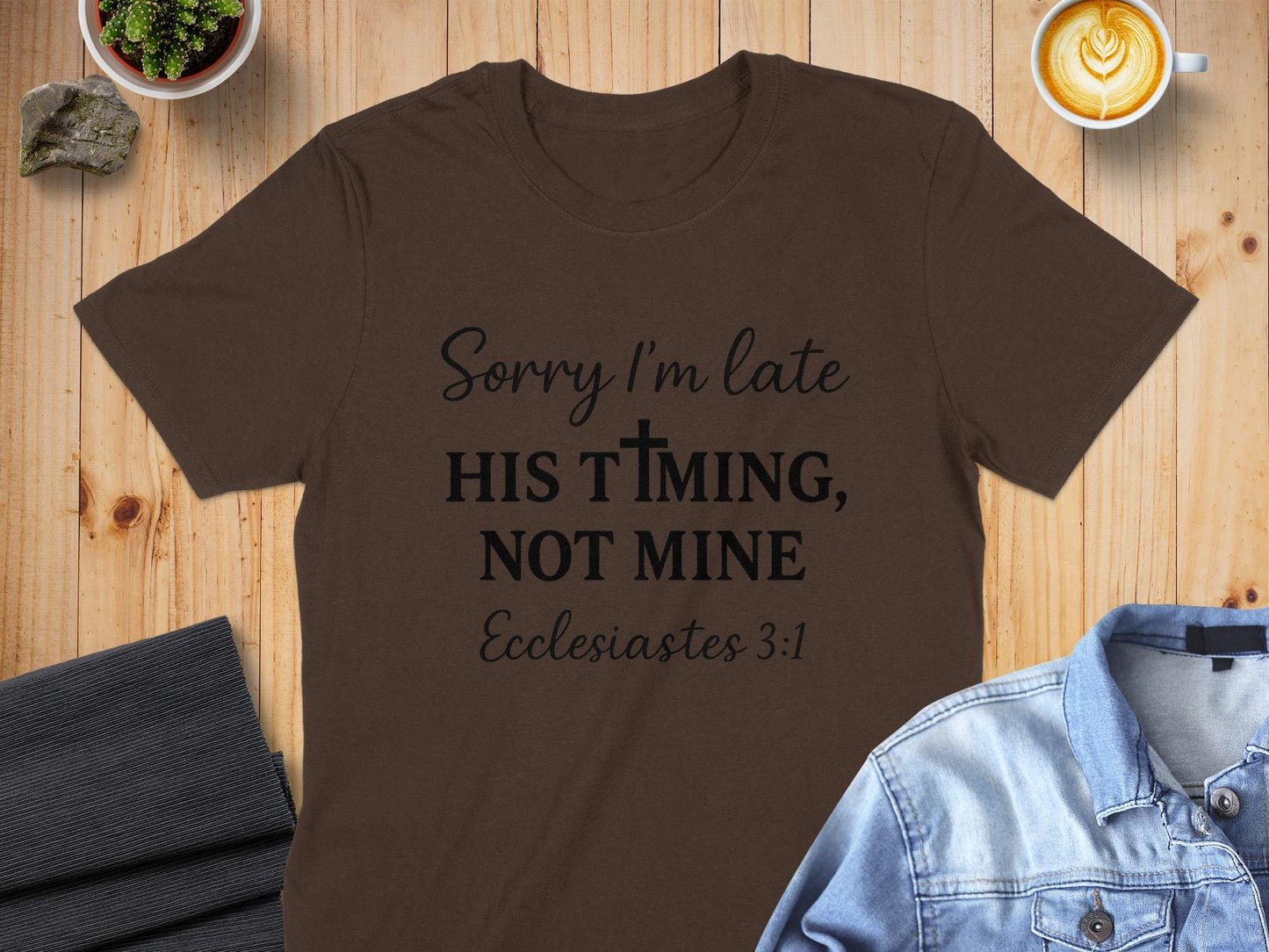 Sorry I'm Late T-Shirt, Christian Apparel, Faith Based Tee, Religious Shirt, Ecclesiastes 3:1, Gift for Believers, Trendy Christian T-Shirt