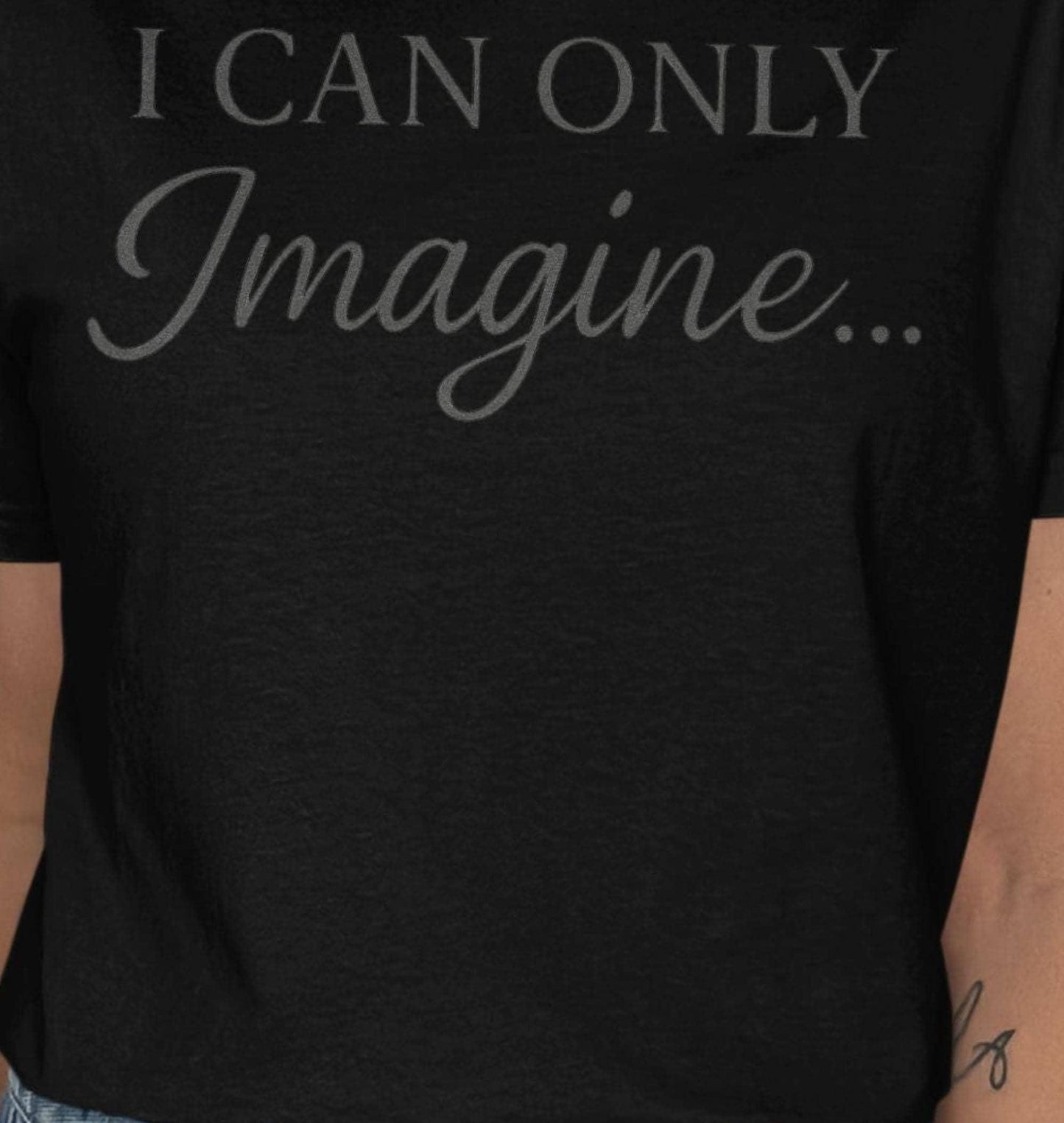 I Can Only Imagine T-Shirt, Inspirational Quote Tee, Positive Message Shirt, Gift Idea, Trendy TShirt, Graphic Tee, Fashion T-Shirt