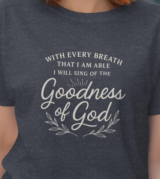 Goodness of God T-Shirt, Christian Apparel, Religious Clothing, Faith Based Gift, Inspirational Shirt, Bible Verse, God's Love, TShirt