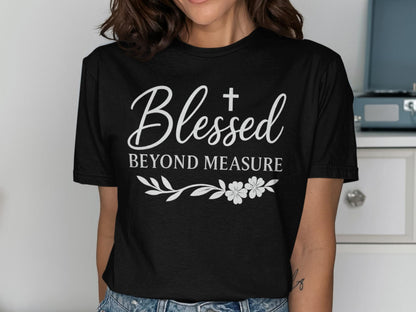 Blessed Beyond Measure T-Shirt, Religious Shirt, Floral T-Shirt, Inspirational Tee, Faith Based T-Shirt, Christian T-Shirt, Gift for Her