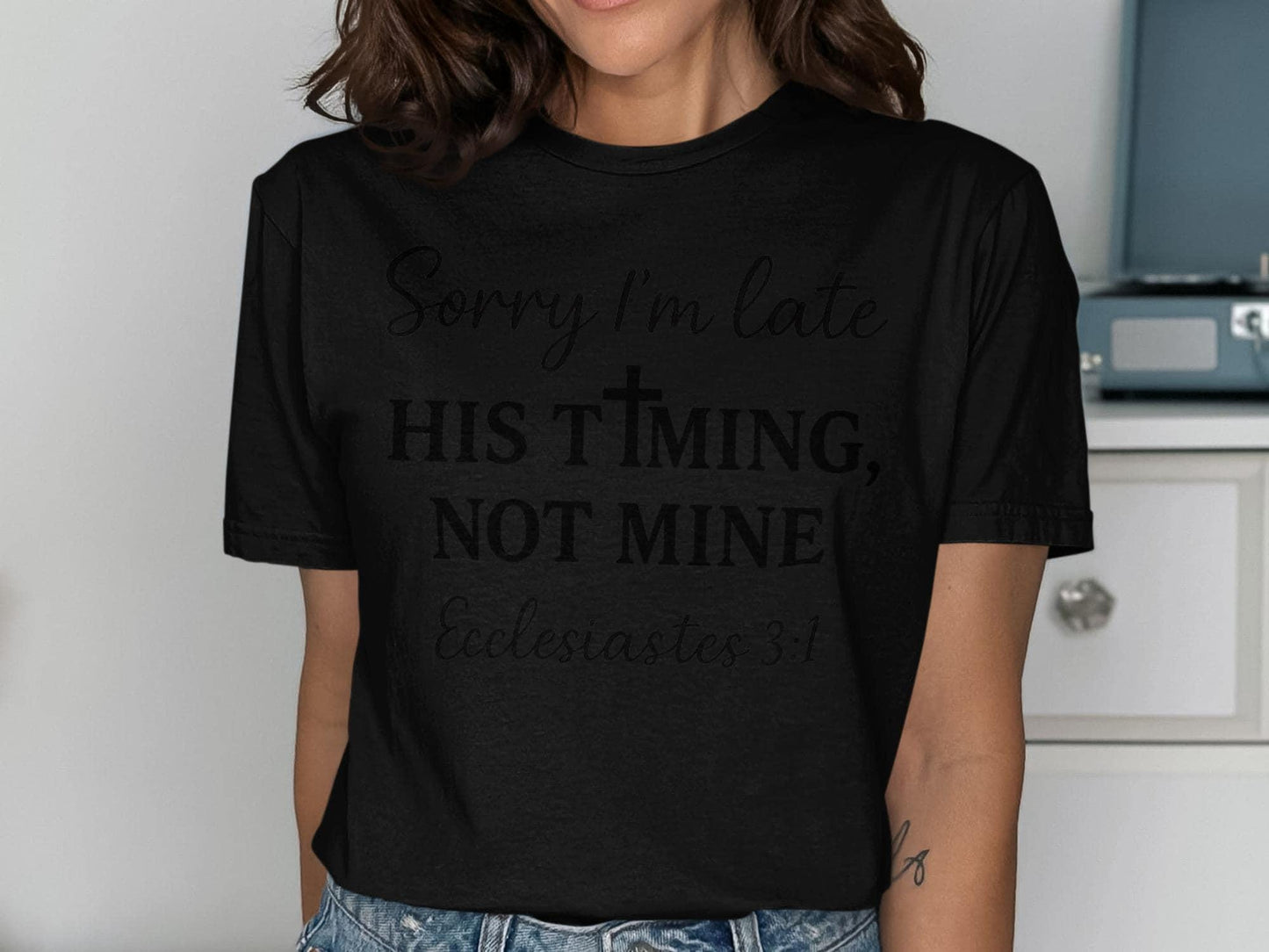 Sorry I'm Late T-Shirt, Christian Apparel, Faith Based Tee, Religious Shirt, Ecclesiastes 3:1, Gift for Believers, Trendy Christian T-Shirt