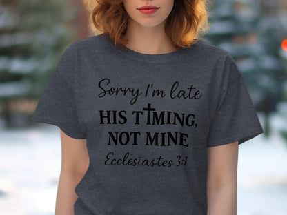 Sorry I'm Late T-Shirt, Christian Apparel, Faith Based Tee, Religious Shirt, Ecclesiastes 3:1, Gift for Believers, Trendy Christian T-Shirt