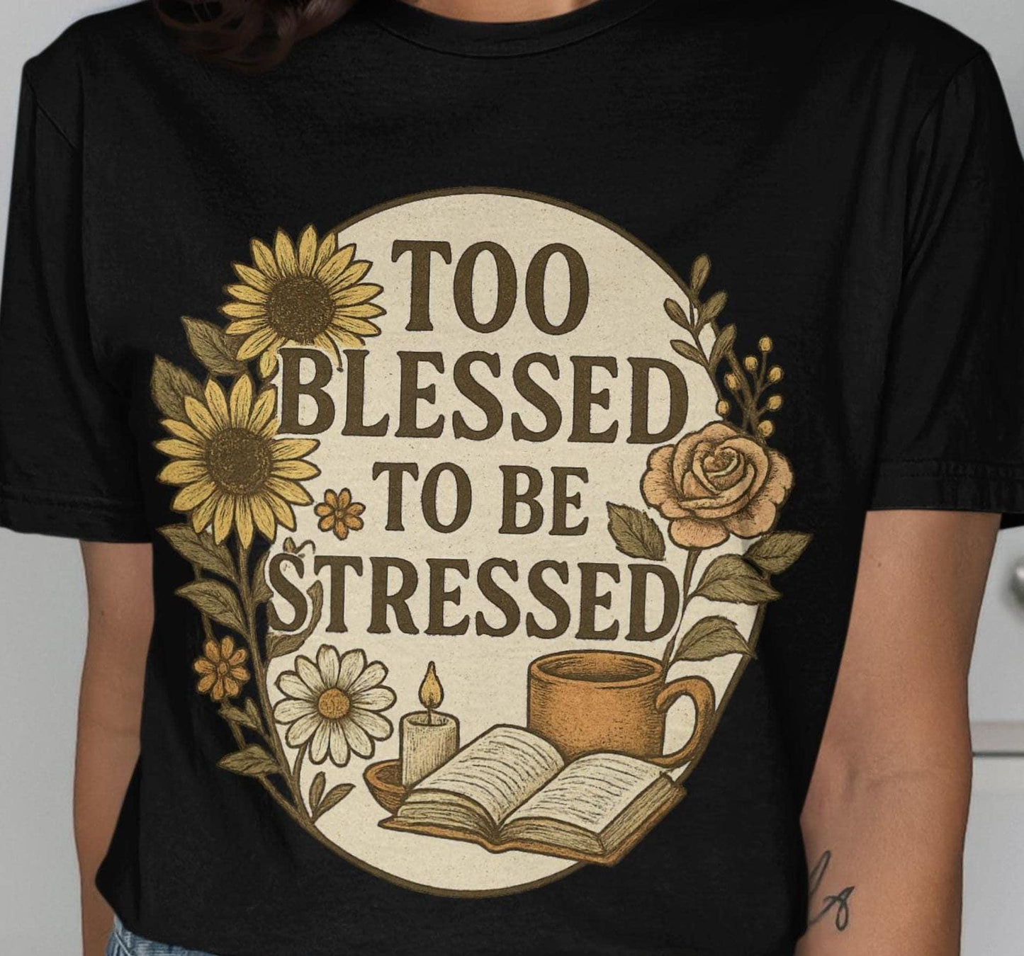 Too Blessed To Be Stressed T-Shirt, Sunflower Rose T Shirt, Floral Motivational Tee, Book Lover Shirt, Positivity Tshirt, Inspirational T