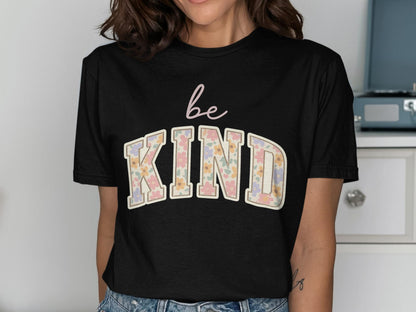 Be Kind T-Shirt, Floral Kindness Tee, Inspirational Shirt, Positive Vibes Top, Cute T Shirt, Trendy Apparel, Gift for Her, Everyday T-Shirt