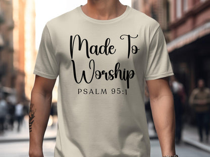 Made To Worship T-Shirt, Psalm 95 1 Shirt, Christian Tee, Religious Apparel, Faith Inspired, Gift for Believers, Worship Shirt