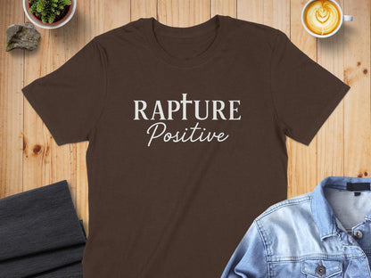 Rapture Positive T-Shirt, Inspirational Message Tee, Uplifting Quote Shirt, Christian Apparel, Faith Based Gift, Encouraging Design Top