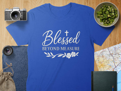 Blessed Beyond Measure T-Shirt, Religious Shirt, Floral T-Shirt, Inspirational Tee, Faith Based T-Shirt, Christian T-Shirt, Gift for Her
