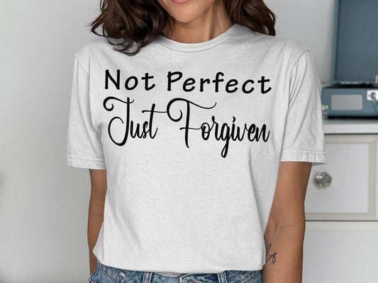 Not Perfect Just Forgiven T-Shirt, Religious T Shirt, Christian T Shirt, Inspirational Shirt, Faith Based Shirt, Forgiven Shirt, God T Shirt