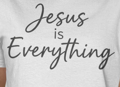 Jesus is Everything T-Shirt, Christian Faith Apparel, Religious Gift Idea, Inspirational Tee, Believer's Shirt, Gospel Message