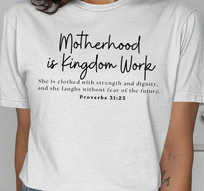 Motherhood is Kingdom Work T-Shirt, Proverbs 31 25 Shirt, Christian Mom Tee, Inspirational Shirt, Mom Life T-Shirt, Gift for Mom