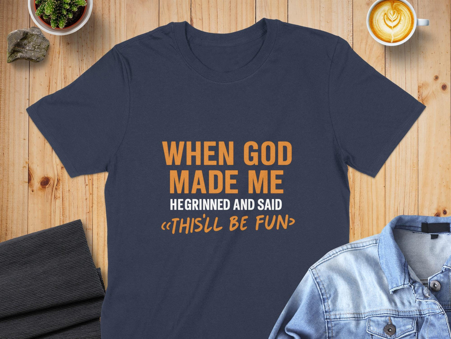 When God Made Me He Grinned And Said Thisll Be Fun T-Shirt, Funny Tee, Sarcastic Shirt, Gift Idea, Humor T Shirt, Novelty Shirt