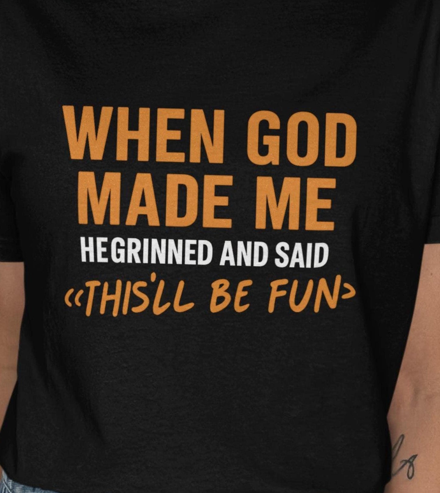 When God Made Me He Grinned And Said Thisll Be Fun T-Shirt, Funny Tee, Sarcastic Shirt, Gift Idea, Humor T Shirt, Novelty Shirt
