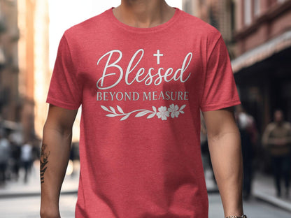 Blessed Beyond Measure T-Shirt, Religious Shirt, Floral T-Shirt, Inspirational Tee, Faith Based T-Shirt, Christian T-Shirt, Gift for Her