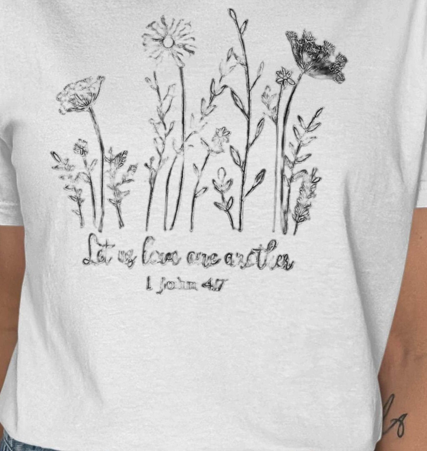 Floral Sketch T-Shirt, Let Us Love One Another, 1 John 4 7 Shirt, Religious T-Shirt, Christian T-Shirt, Flower Shirt, Gift for Her